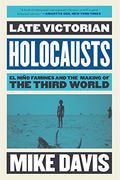 Late Victorian Holocausts: El NiñO Famines And The Making Of The Third World