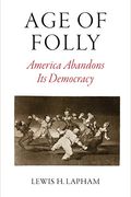 Age Of Folly: America Abandons Its Democracy