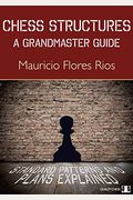 Chess Structures: A Grandmaster Guide: Standard Patterns And Plans Explained