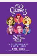 50 Queers Who Changed The World: A Celebration Of Lgbtq+ Icons