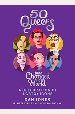 50 Queers Who Changed The World: A Celebration Of Lgbtq+ Icons 50 Queers Who Changed The World: A Celebration Of Lgbtq+ Icons