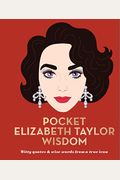 Pocket Elizabeth Taylor Wisdom: Witty And Wise Words From A True Icon