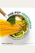 One Pot Vegetarian: Easy Veggie Meals In Just One Pot!