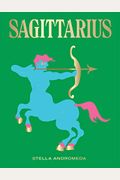 Sagittarius: Harness The Power Of The Zodiac (Astrology, Star Sign)