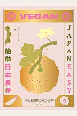 Vegan Japaneasy: Over 80 Delicious Plant-Based Japanese Recipes Vegan Japaneasy: Over 80 Delicious Plant-Based Japanese Recipes