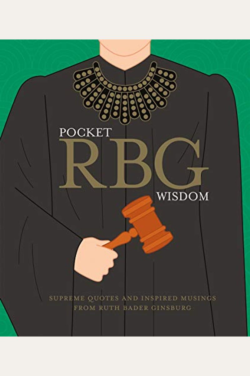 Pocket Rbg Wisdom: Supreme Quotes And Inspired Musings From Ruth Bader Ginsburg