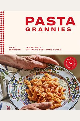 Pasta Grannies: The Official Cookbook: The Secrets Of Italy's Best Home Cooks Pasta Grannies: The Official Cookbook: The Secrets Of Italy's Best Home Cooks