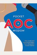 Pocket Aoc Wisdom: Wise Words And Inspirational Ideas From Alexandria Ocasio-Cortez