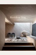 Resident Dog (Volume Two): Incredible Homes And The Dogs Who Live There
