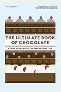 The Ultimate Book Of Chocolate: Make Your Chocolate Dreams Become A Reality