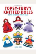 Topsy-Turvy Knitted Dolls: 10 Fun Reversible Toys to Make