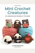 Mini Crochet Creatures: 30 Amigurumi Animals To Make
