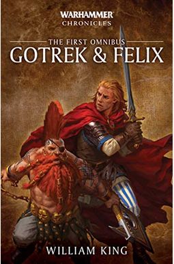 Gotrek And Felix: The First Omnibus Gotrek And Felix: The First Omnibus