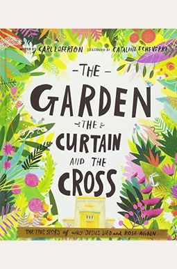 The Garden, The Curtain And The Cross Storybook: The True Story Of Why Jesus Died And Rose Again The Garden, The Curtain And The Cross Storybook: The True Story Of Why Jesus Died And Rose Again