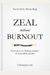 Zeal Without Burnout: Seven Keys To A Lifelong Ministry Of Sustainable Sacrifice
