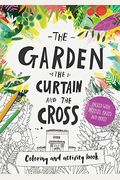 The Garden, The Curtain & The Cross Coloring & Activity Book: Coloring, Puzzles, Mazes And More