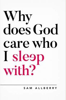Why Does God Care Who I Sleep With? Why Does God Care Who I Sleep With?