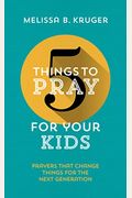 5 Things To Pray For Your Kids: Prayers That Change Things For The Next Generation