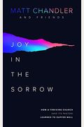 Joy In The Sorrow: How A Thriving Church (And Its Pastor) Learned To Suffer Well