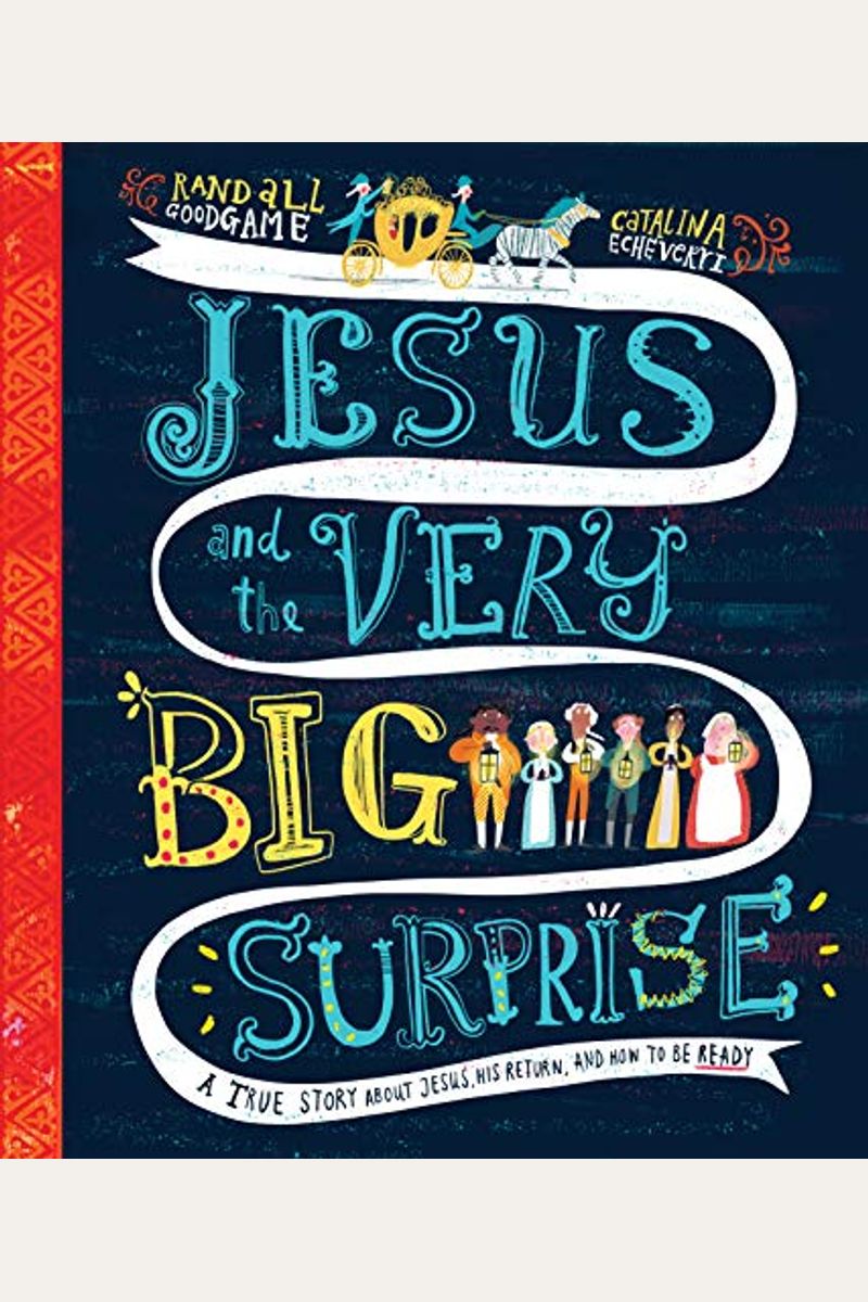 Jesus And The Very Big Surprise Storybook: A True Story About Jesus, His Return, And How To Be Ready