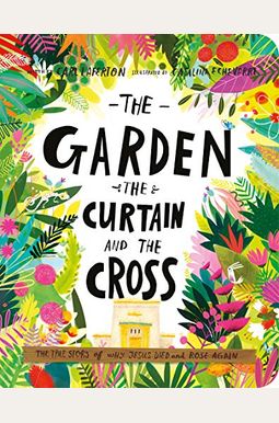 The Garden, The Curtain, And The Cross Board Book: The True Story Of Why Jesus Died And Rose Again The Garden, The Curtain, And The Cross Board Book: The True Story Of Why Jesus Died And Rose Again