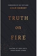 Truth On Fire: Gazing At God Until Your Heart Sings