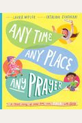 Any Time, Any Place, Any Prayer Storybook: A True Story Of How You Can Talk With God
