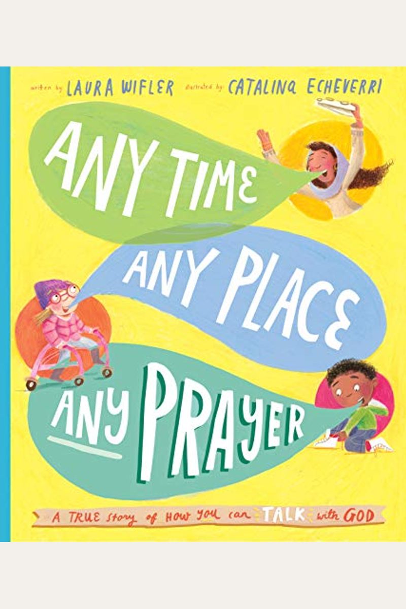 Any Time, Any Place, Any Prayer Storybook: A True Story Of How You Can Talk With God