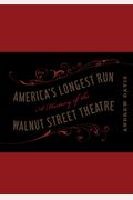 America's Longest Run: A History Of The Walnut Street Theatre