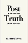 Post-Truth: The New War on Truth and How to Fight Back