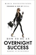 How To Be An Overnight Success: Making It In Business