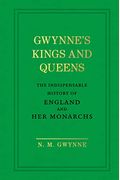 Gwynne's Kings and Queens: The Indispensable History of England and Her Monarchs