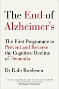 The End Of Alzheimer's: The First Program To Prevent And Reverse Cognitive Decline