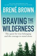 Braving The Wilderness: The Quest For True Belonging And The Courage To Stand Alone