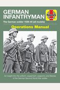 German Infantryman Operations Manual: The German Soldier 1939-45 (All Models)