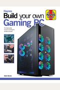 Build Your Own Gaming Pc: The Step-By-Step Manual To Building The Ultimate Computer