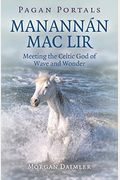 Pagan Portals - ManannáN Mac Lir: Meeting The Celtic God Of Wave And Wonder