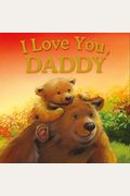 I Love You, Daddy: Padded Storybook