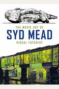 The Movie Art Of Syd Mead: Visual Futurist