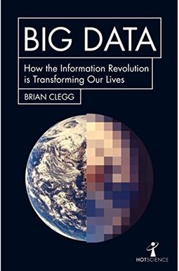 Big Data: How The Information Revolution Is Transforming Our Lives Big Data: How The Information Revolution Is Transforming Our Lives