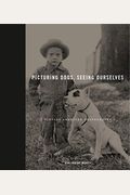Picturing Dogs, Seeing Ourselves: Vintage American Photographs