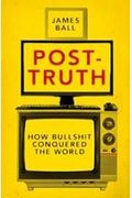 Post-Truth: How Bullshit Conquered The World
