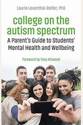 College On The Autism Spectrum: A Parent's Guide To Students' Mental Health And Wellbeing