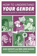 How To Understand Your Gender: A Practical Guide For Exploring Who You Are