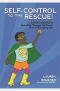 Self-Control To The Rescue!: Super Powers To Help Kids Through The Tough Stuff In Everyday Life