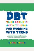 Dbt Therapeutic Activity Ideas For Working With Teens: Skills And Exercises For Working With Clients With Borderline Personality Disorder, Depression,