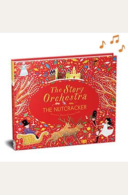 The Story Orchestra: The Nutcracker: Press The Note To Hear Tchaikovsky's Musicvolume 2 The Story Orchestra: The Nutcracker: Press The Note To Hear Tchaikovsky's Musicvolume 2