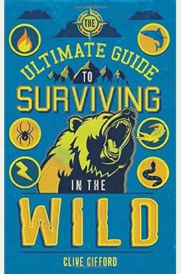 The Ultimate Guide To Surviving In The Wild The Ultimate Guide To Surviving In The Wild