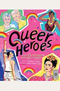 Queer Heroes: Meet 53 LGBTQ Heroes from Past and Present!