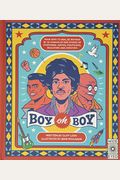 Boy Oh Boy: From Boys To Men, Be Inspired By 30 Coming-Of-Age Stories Of Sportsmen, Artists, Politicians, Educators And Scientists